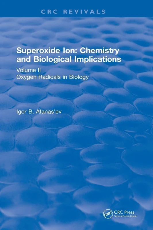 CRC Press Superoxide Ion: Volume II - Chemistry and Biology