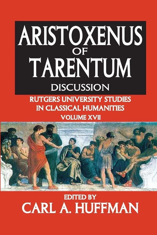 Aristoxenus of Tarentum: Texts and Discussion (Rutgers University Studies in Classical Humanities)
