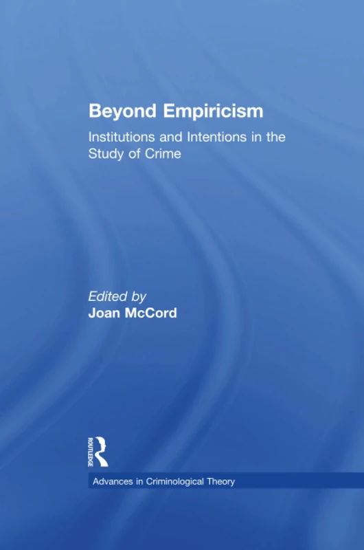 Beyond Empiricism: Institutions and Intentions in the Study of Crime (Advances in Criminological Theory)