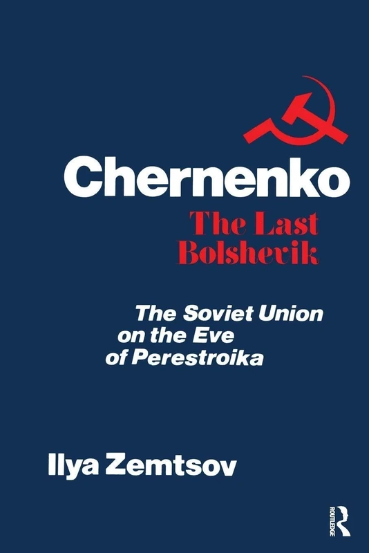 Chernenko, the Last Bolshevik: Soviet Union on the Eve of Perestroika