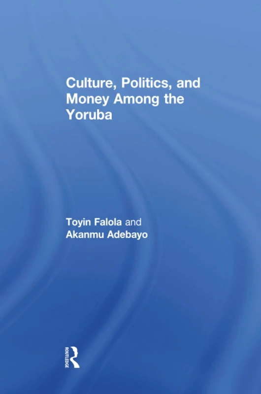 Culture, Politics, and Money Among the Yoruba