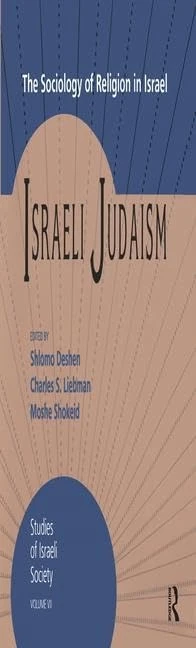 Israeli Judaism: The Sociology of Religion in Israel (Schnitzer Studies in Israel Society Series)