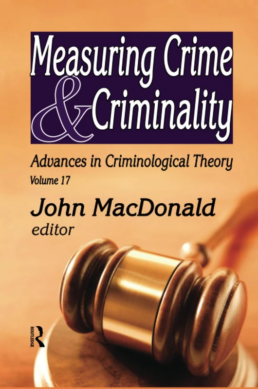 Measuring Crime and Criminality: Advances in Criminological Theory