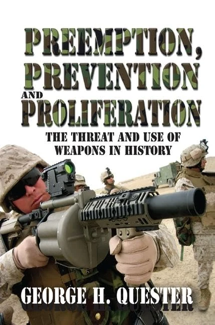 Preemption, Prevention and Proliferation: The Threat and Use of Weapons in History