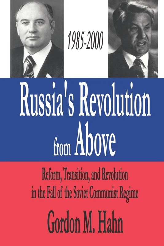 Russia's Revolution from Above, 1985-2000: Reform, Transition and Revolution in the Fall of the Soviet Communist Regime