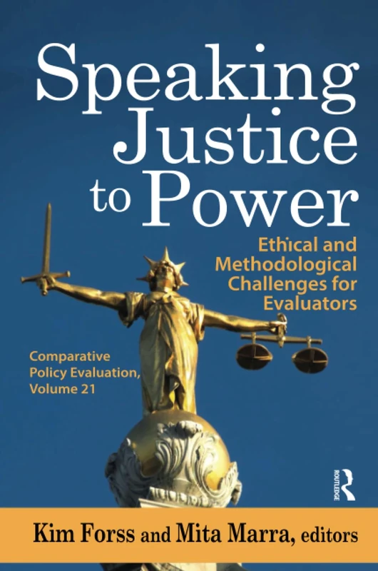 Speaking Justice to Power: Ethical and Methodological Challenges for Evaluators (Comparative Policy Evaluation)