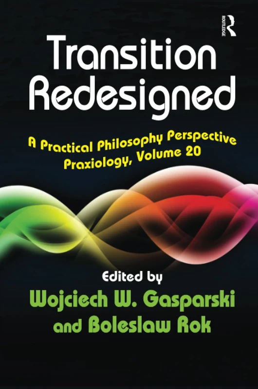 Transition Redesigned: A Practical Philosophy Perspective (Praxiology)