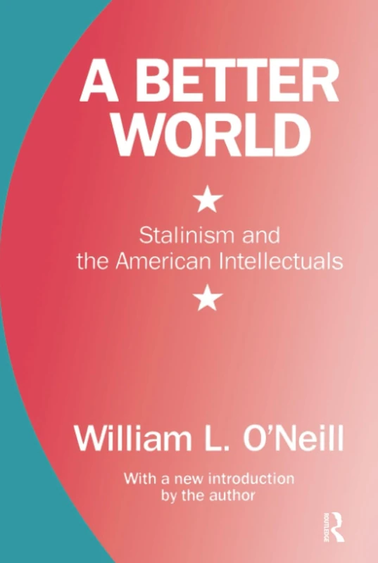 Routledge - A Better World: Stalinism and the American Intellectuals
