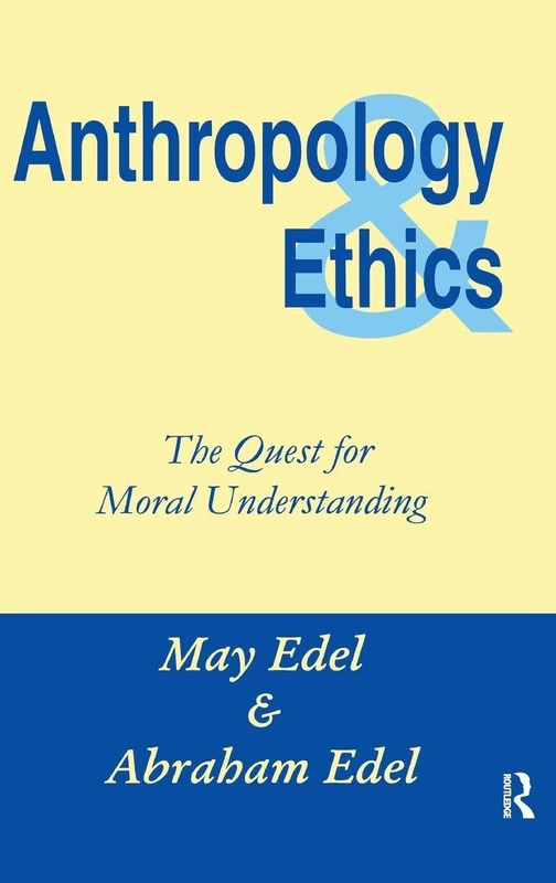 Routledge Anthropology and Ethics: The Quest for Moral Understanding