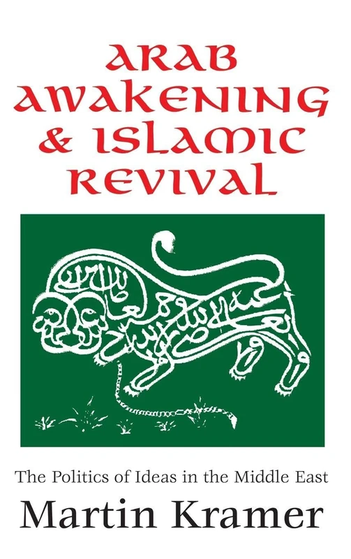 Arab Awakening and Islamic Revival: The Politics of Ideas in the Middle East