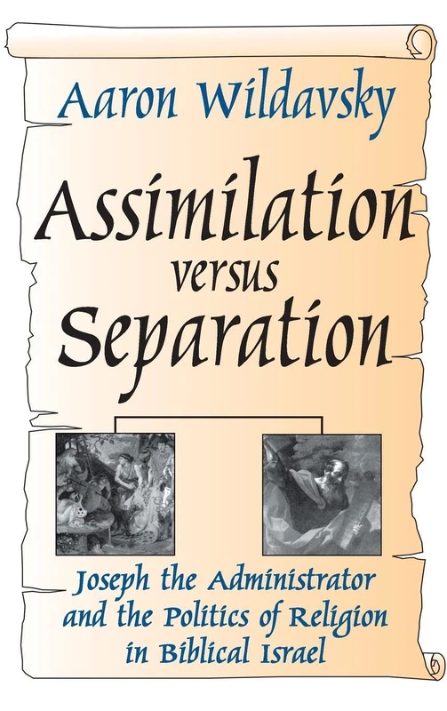 Assimilation Versus Separation: Joseph the Administrator and the Politics of Religion in Biblical Israel