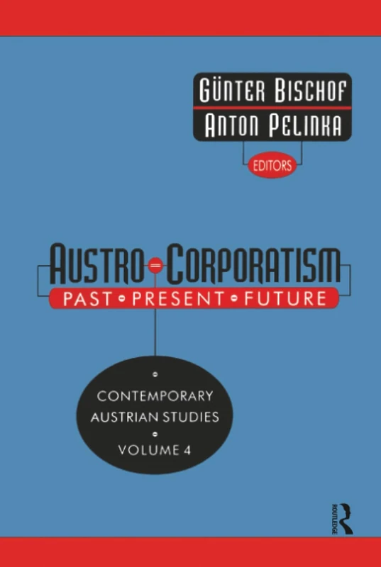 Austro-corporatism: Past, Present, Future: 4 (Contemporary Austrian Studies)