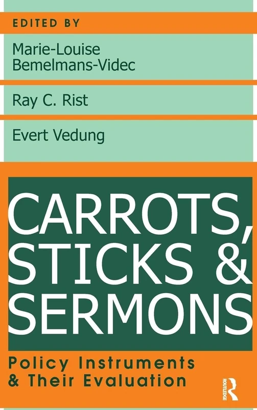 Carrots, Sticks and Sermons: Policy Instruments and Their Evaluation (Comparative Policy Evaluation)