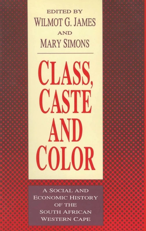 Class, Caste and Color: A Social and Economic History of the South African Western Cape