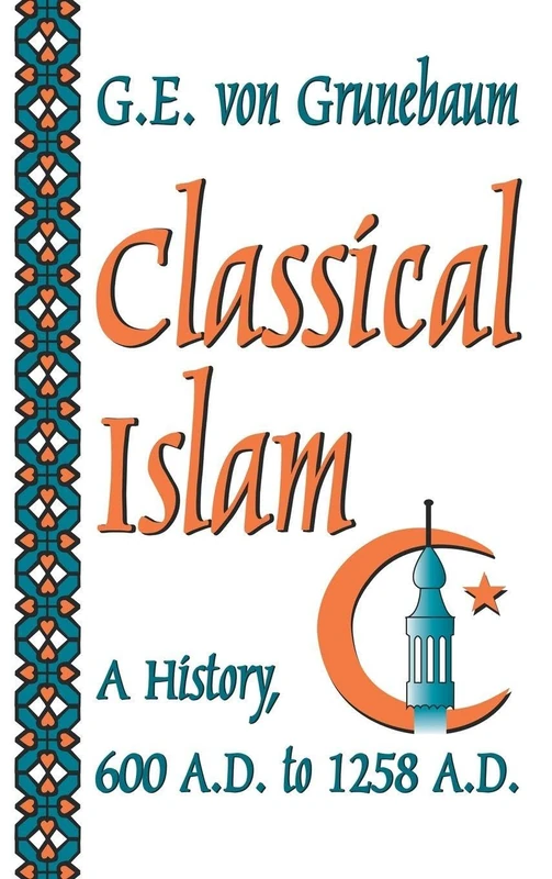 Classical Islam: A History, 600 A.D. to 1258 A.D.