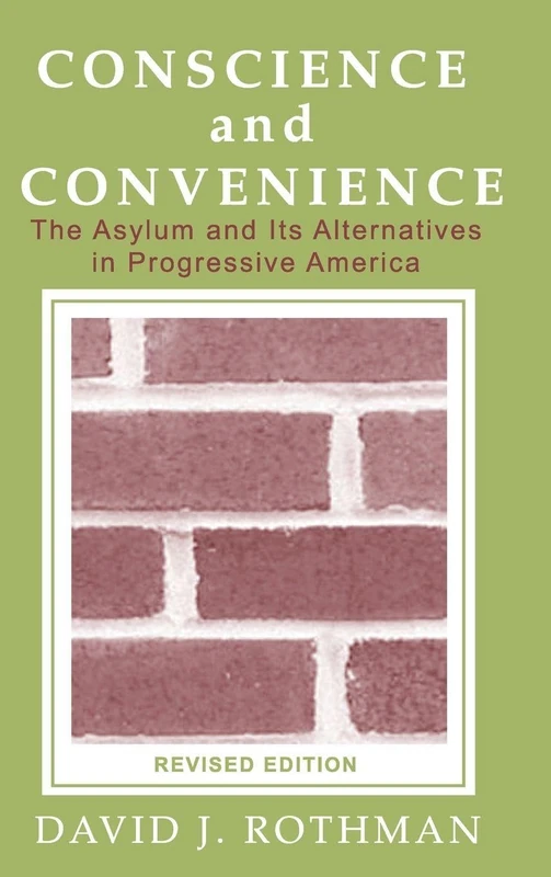 Conscience and Convenience: The Asylum and Its Alternatives in Progressive America (New Lines in Criminology Series)