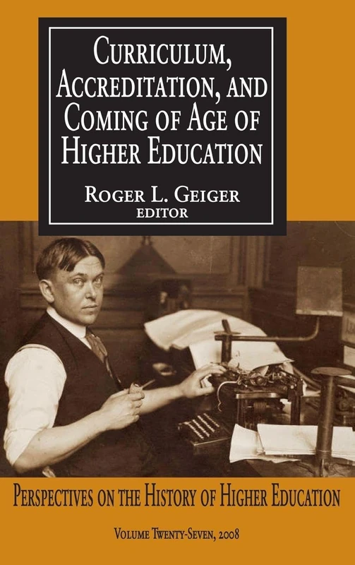 Curriculum, Accreditation and Coming of Age of Higher Education: Perspectives on the History of Higher Education