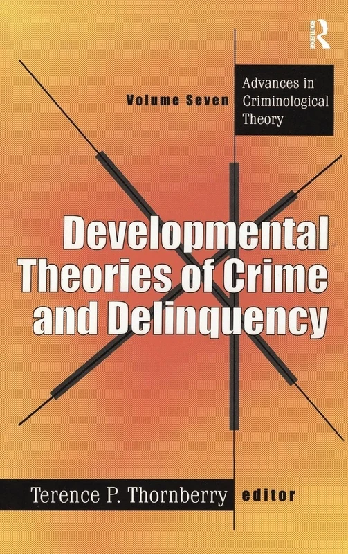 Developmental Theories of Crime and Delinquency: Advances in Criminological Theory, Volume Seven