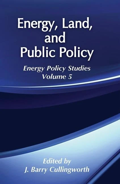 Energy, Land and Public Policy: Energy Policy Studies: 5 (Energy and Environmental Policy Series)