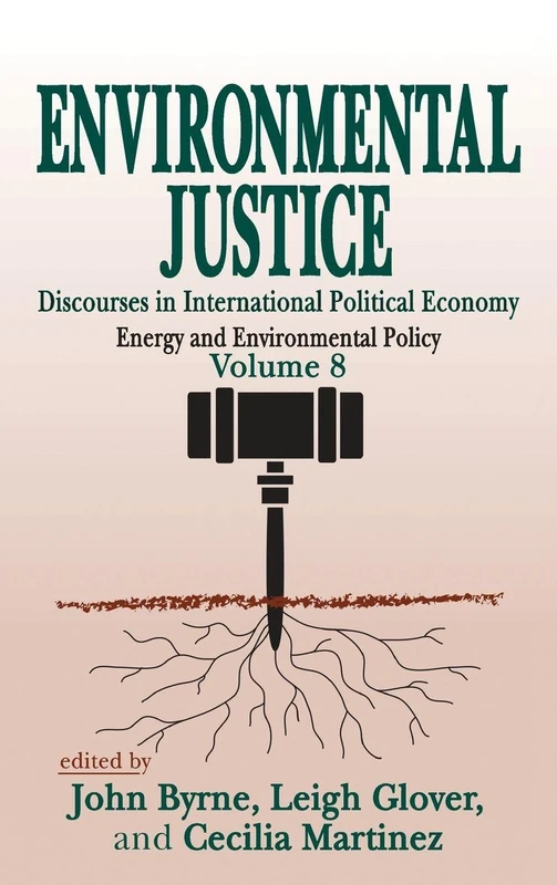 Environmental Justice: International Discourses in Political Economy: 8 (Energy and Environmental Policy Series)