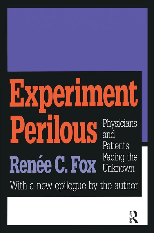 Experiment Perilous: Physicians and Patients Facing the Unknown