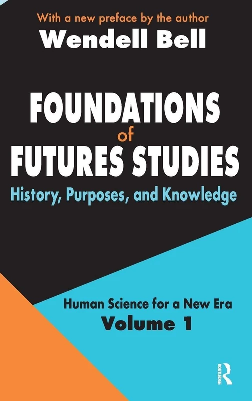 Foundations of Futures Studies: Volume 1: History, Purposes, and Knowledge (Human Science for a New Era Series)