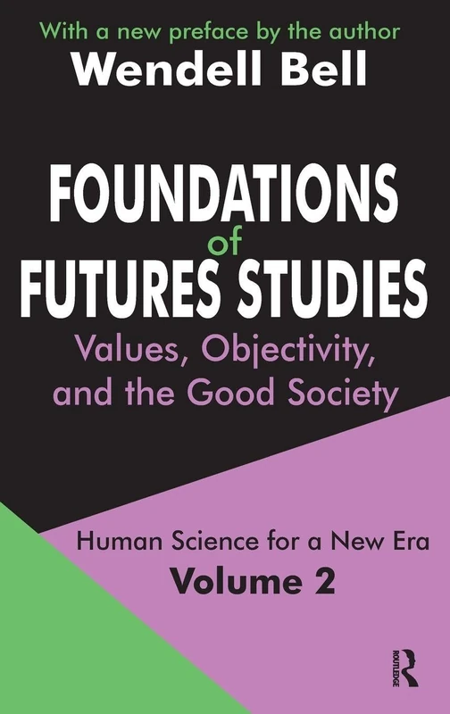 Foundations of Futures Studies: Volume 2: Values, Objectivity, and the Good Society (Human Science for a New Era Series)