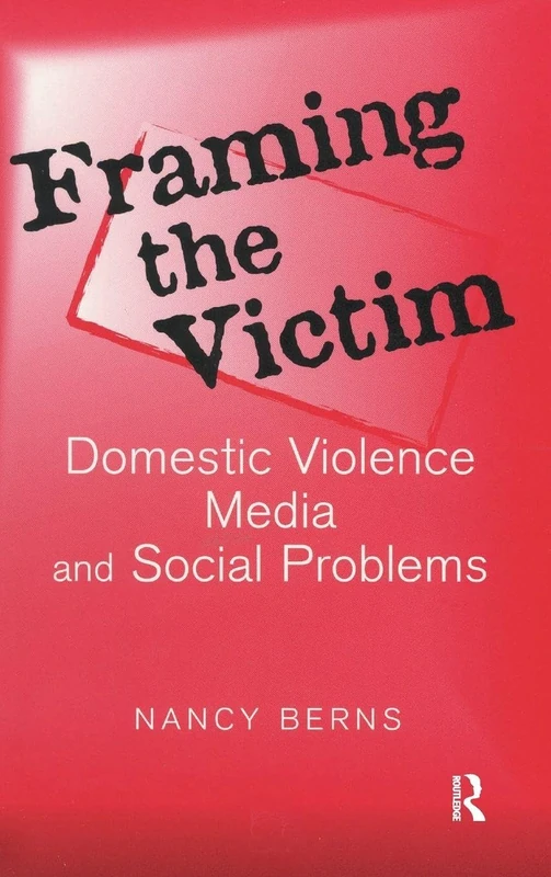 Routledge Framing the Victim: Domestic Violence and Media