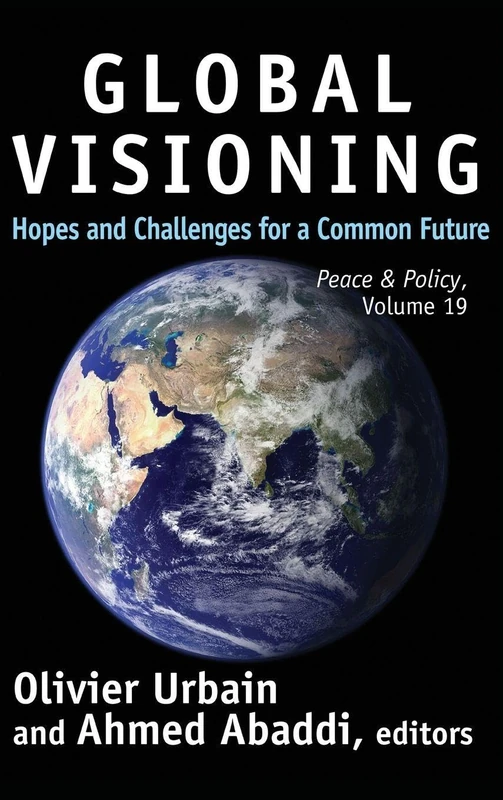 Global Visioning: Hopes and Challenges for a Common Future (Peace and Policy)