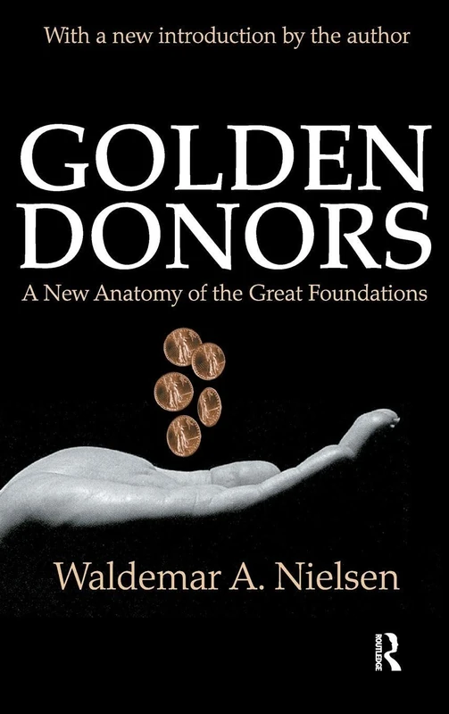 Golden Donors: A New Anatomy of the Great Foundations