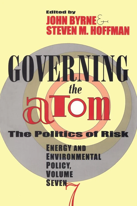 Governing the Atom: The Politics of Risk: 7 (Energy and Environmental Policy Series)