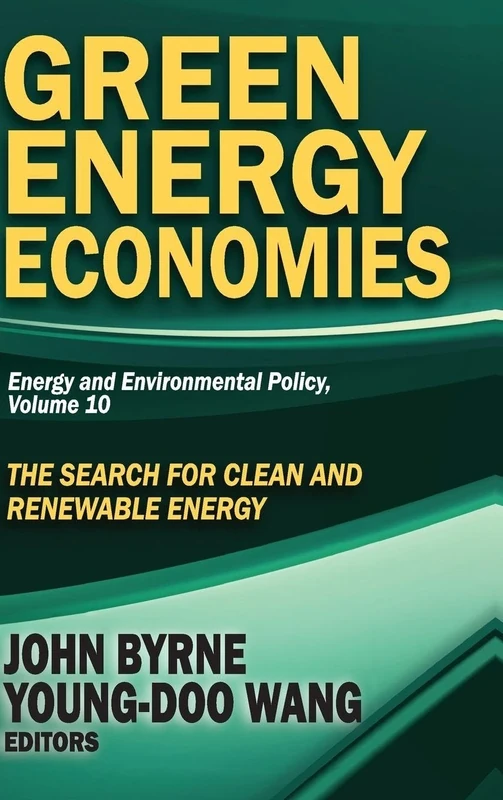 Green Energy Economies: The Search for Clean and Renewable Energy: 10 (Energy and Environmental Policy Series)