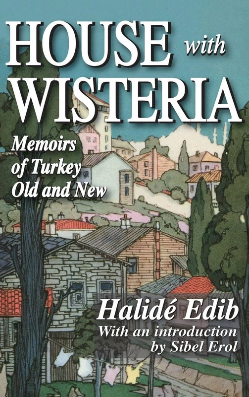 House with Wisteria: Memoirs of Turkey Old and New