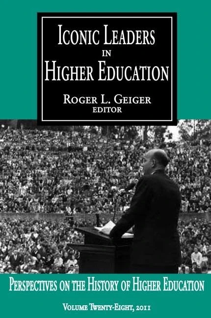 Iconic Leaders in Higher Education (Perspectives on the History of Higher Education)