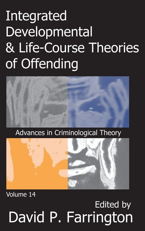 Integrated Developmental and Life-course Theories of Offending: Advances in Criminological Theroy Volume 14