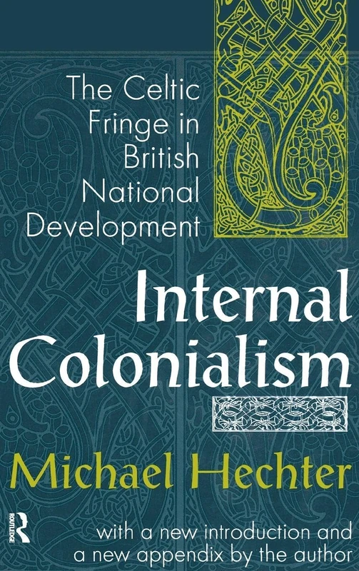 Internal Colonialism: The Celtic Fringe in British National Development