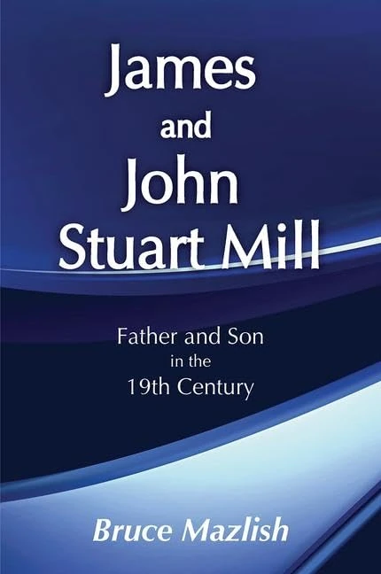 James and John Stuart Mill: Father and Son in the Nineteenth Century