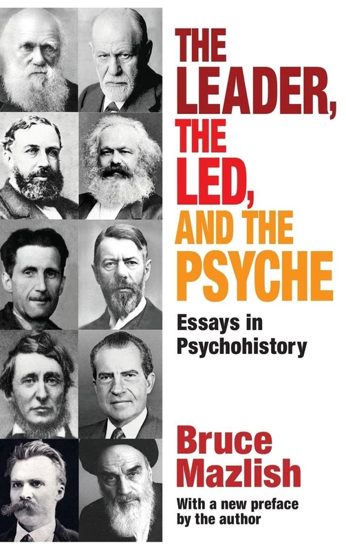 The Leader, the Led, and the Psyche: Essays in Psychohistory