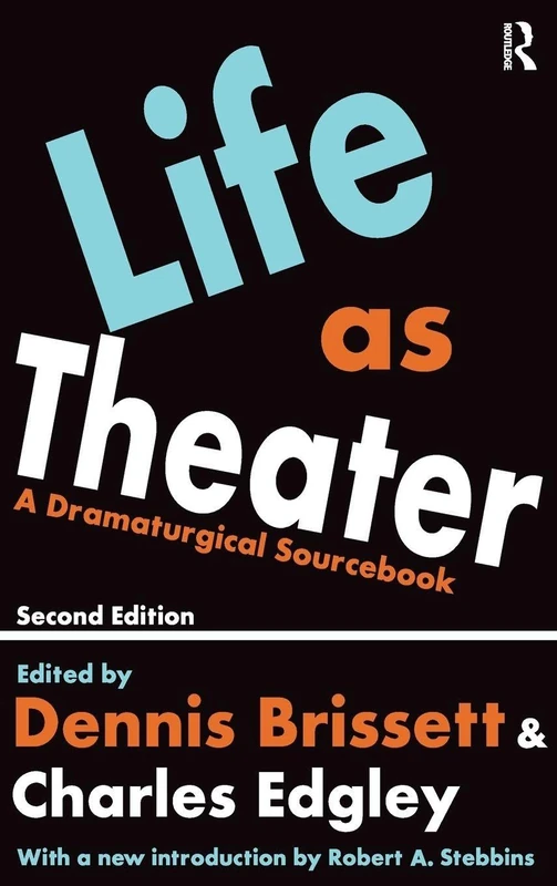 Routledge Life as Theater: A Dramaturgical Sourcebook