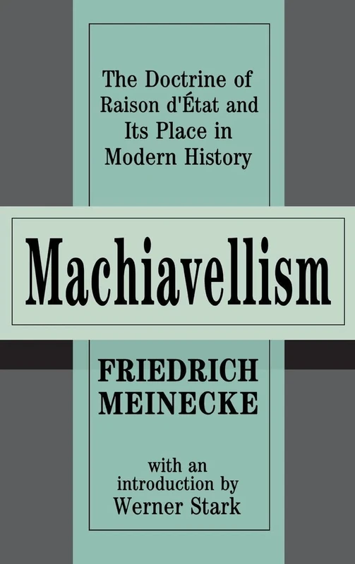 Machiavellism: The Doctrine of Raison d'Etat and Its Place in Modern History