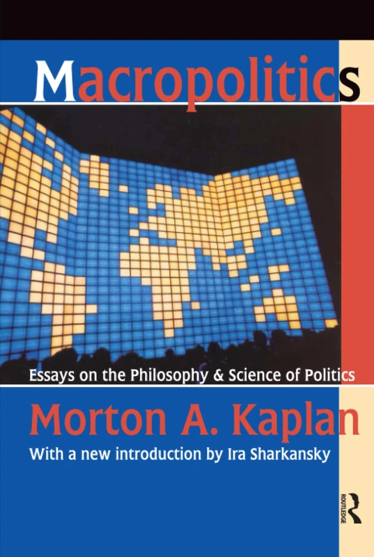 Macropolitics: Essays on the Philosophy and Science of Politics