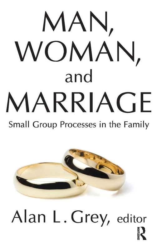 Man, Woman, and Marriage: Small Group Processes in the Family