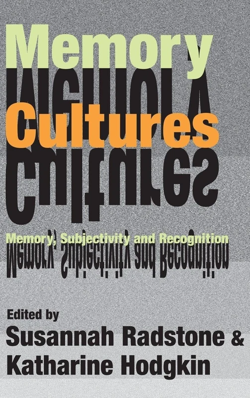 Memory Cultures: Memory, Subjectivity and Recognition (Memory and Narrative)