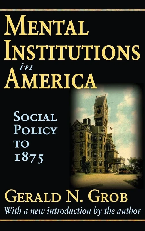 Mental Institutions in America: Social Policy to 1875