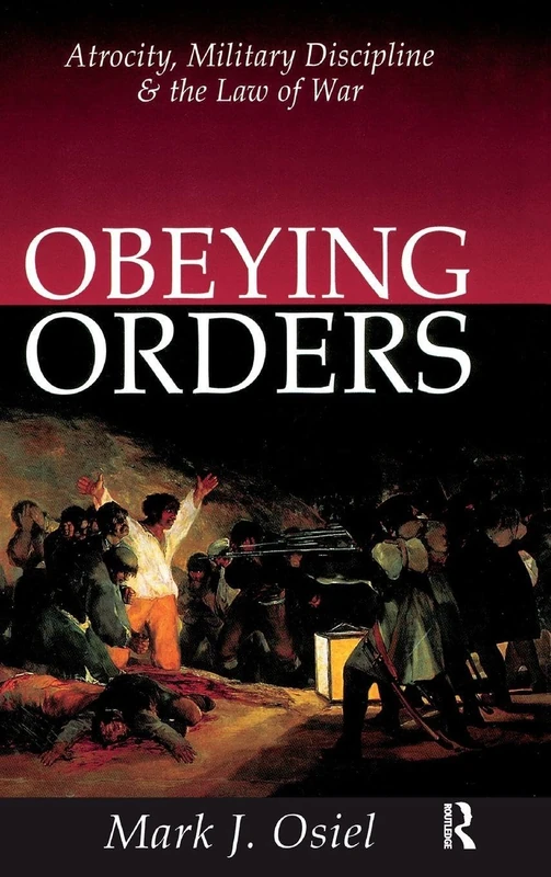 Obeying Orders: Atrocity, Military Discipline and the Law of War