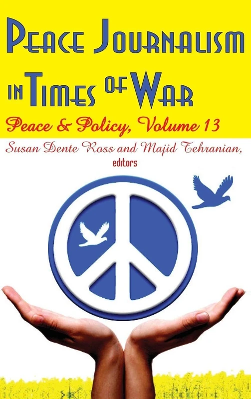 Peace Journalism in Times of War: Volume 13: Peace and Policy