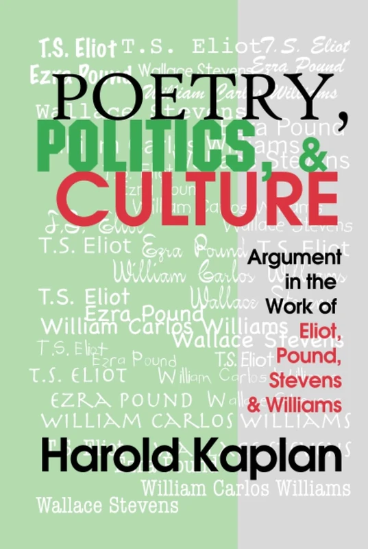 Poetry, Politics, and Culture: Argument in the Work of Eliot, Pound, Stevens, and Williams