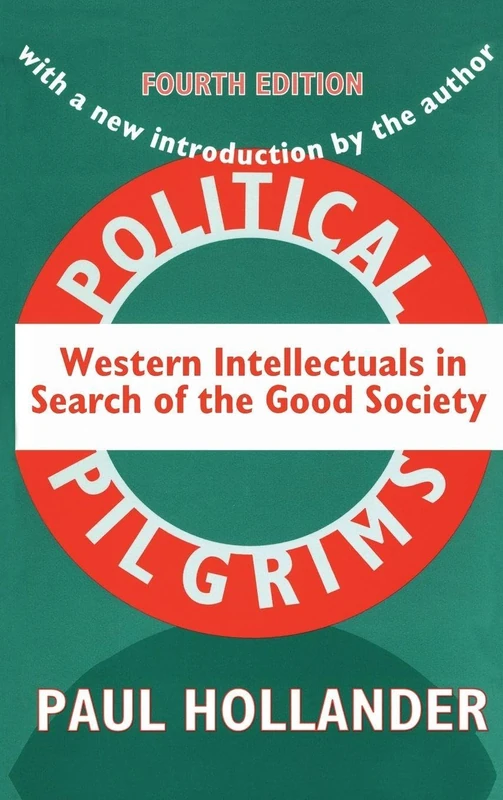 Political Pilgrims: Western Intellectuals in Search of the Good Society