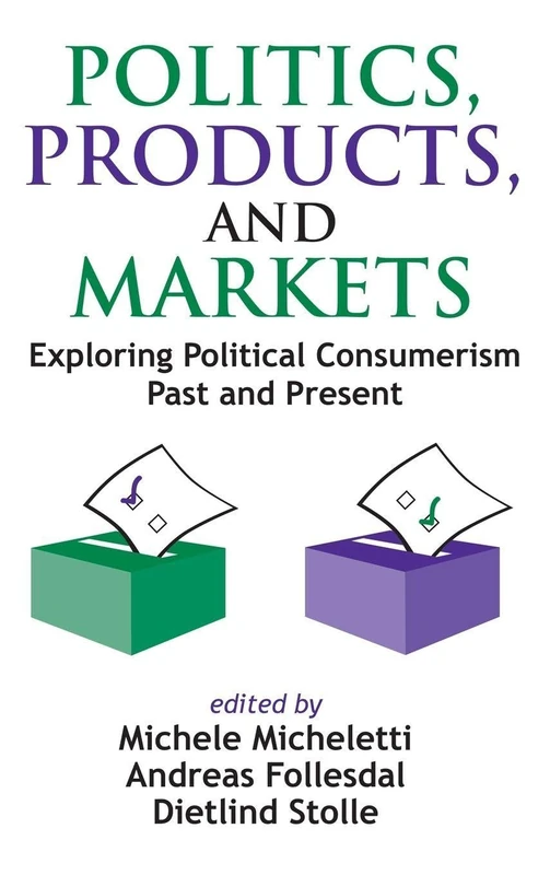 Politics, Products, and Markets: Exploring Political Consumerism Past and Present