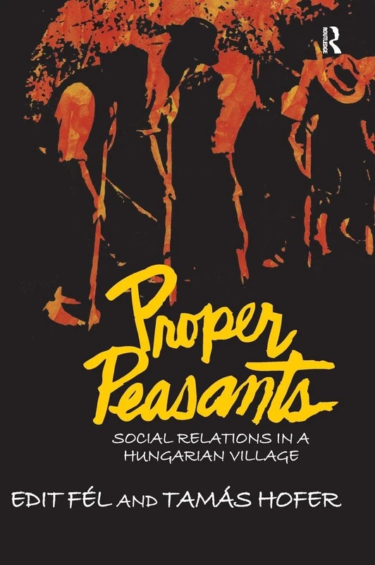 Proper Peasants: Social Relations in a Hungarian Village